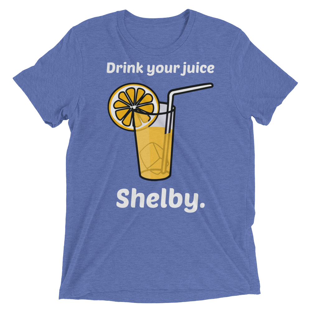 DRINK YOUR JUICE SHELBY